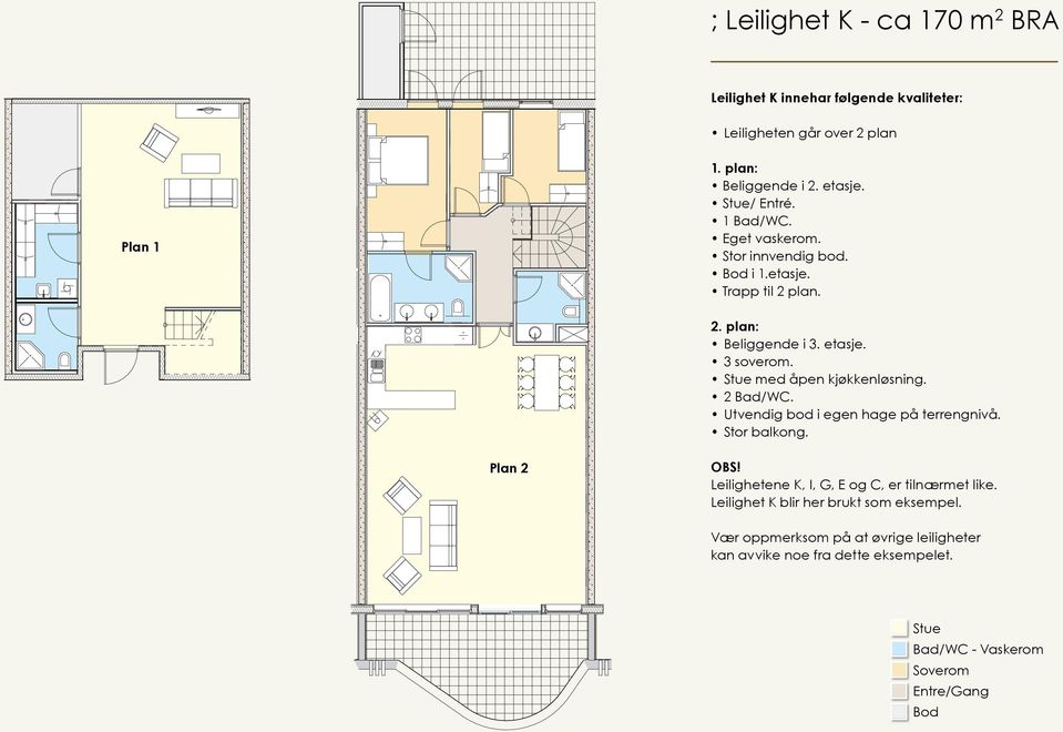 Stue med åpen kjøkkenløsning. 2 Bad/WC. Utvendig bod i egen hage på terrengnivå. Stor balkong. Plan 2 OBS!