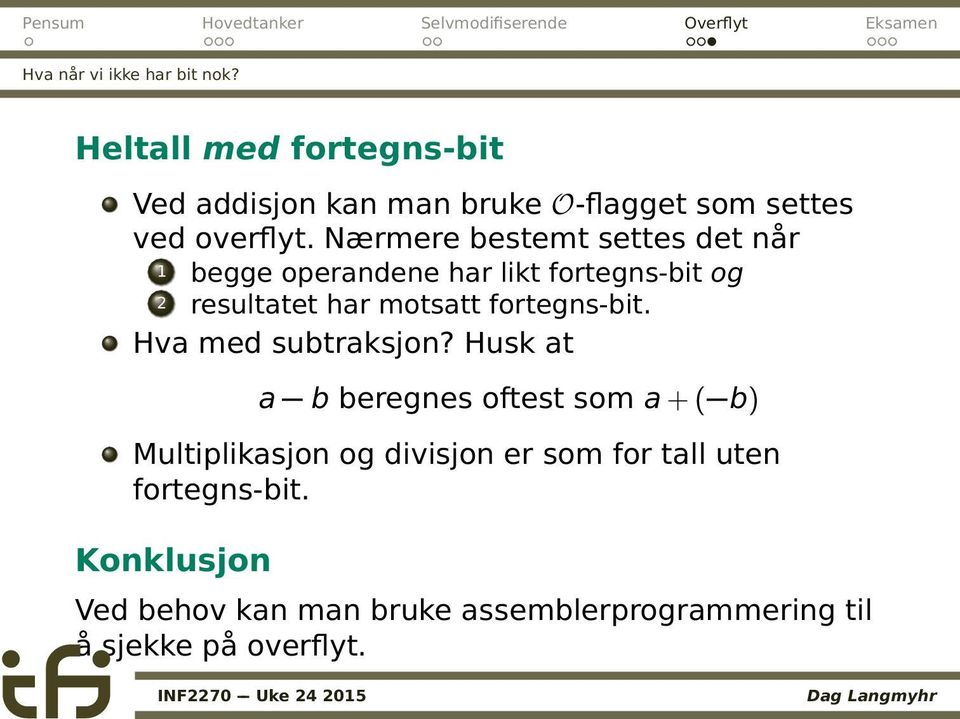 Nærmere bestemt settes det når 1 begge operandene har likt fortegns-bit og 2 resultatet har motsatt