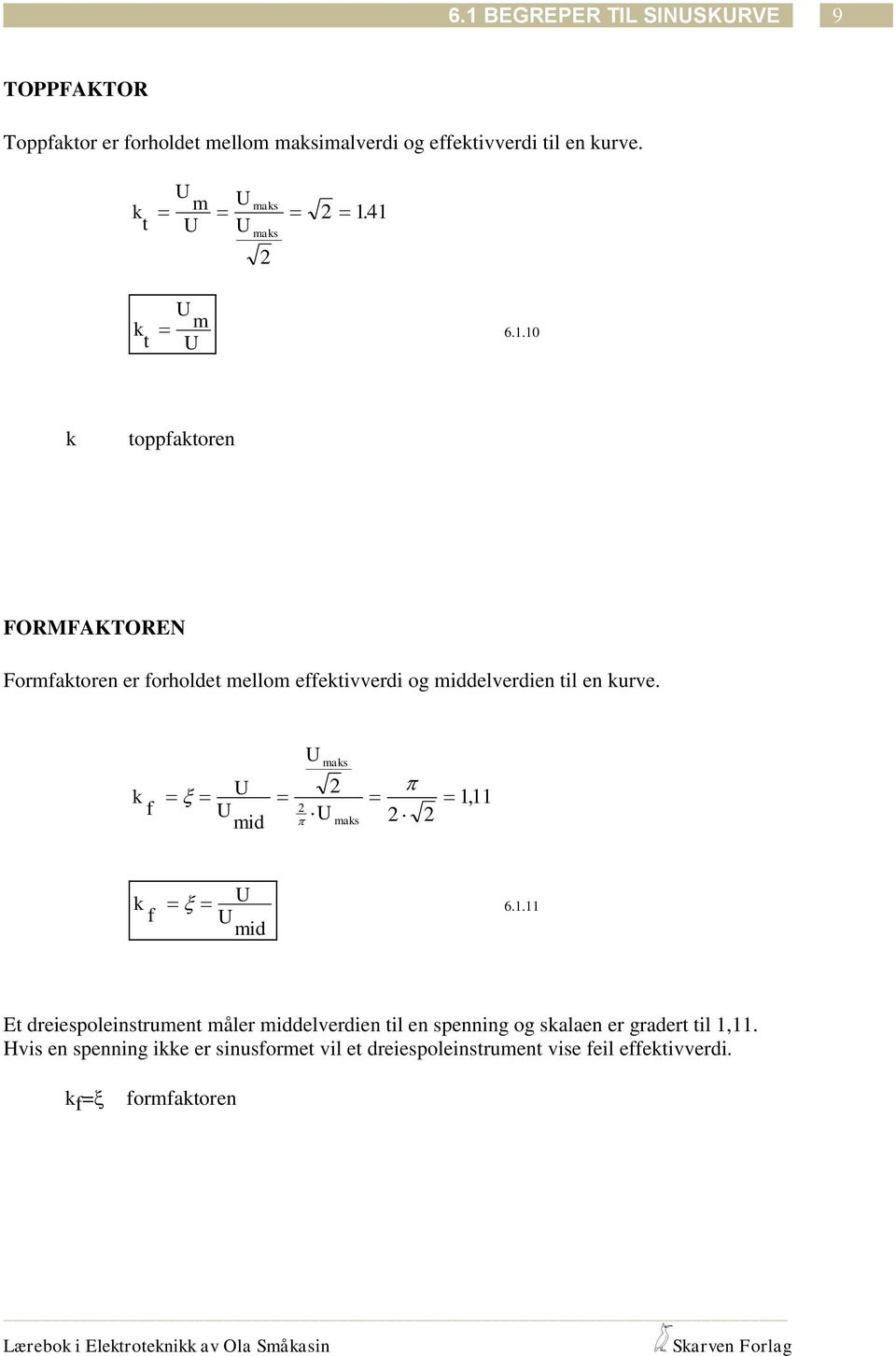 k f 111, mid k f mid 6.1.11 Et dreiespoleinstrument måler middelverdien til en spenning og skalaen er gradert til 1,11.