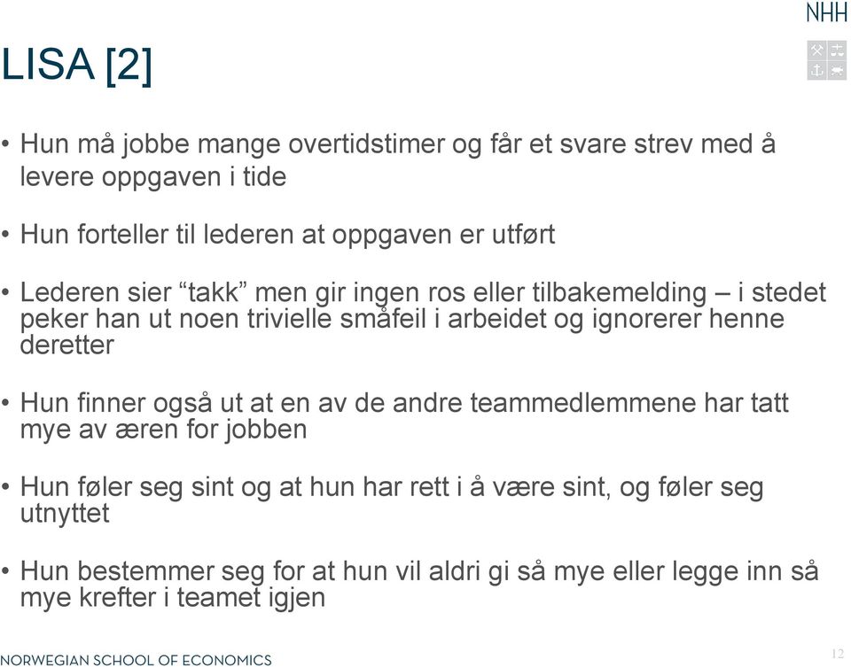 henne deretter Hun finner også ut at en av de andre teammedlemmene har tatt mye av æren for jobben Hun føler seg sint og at hun har