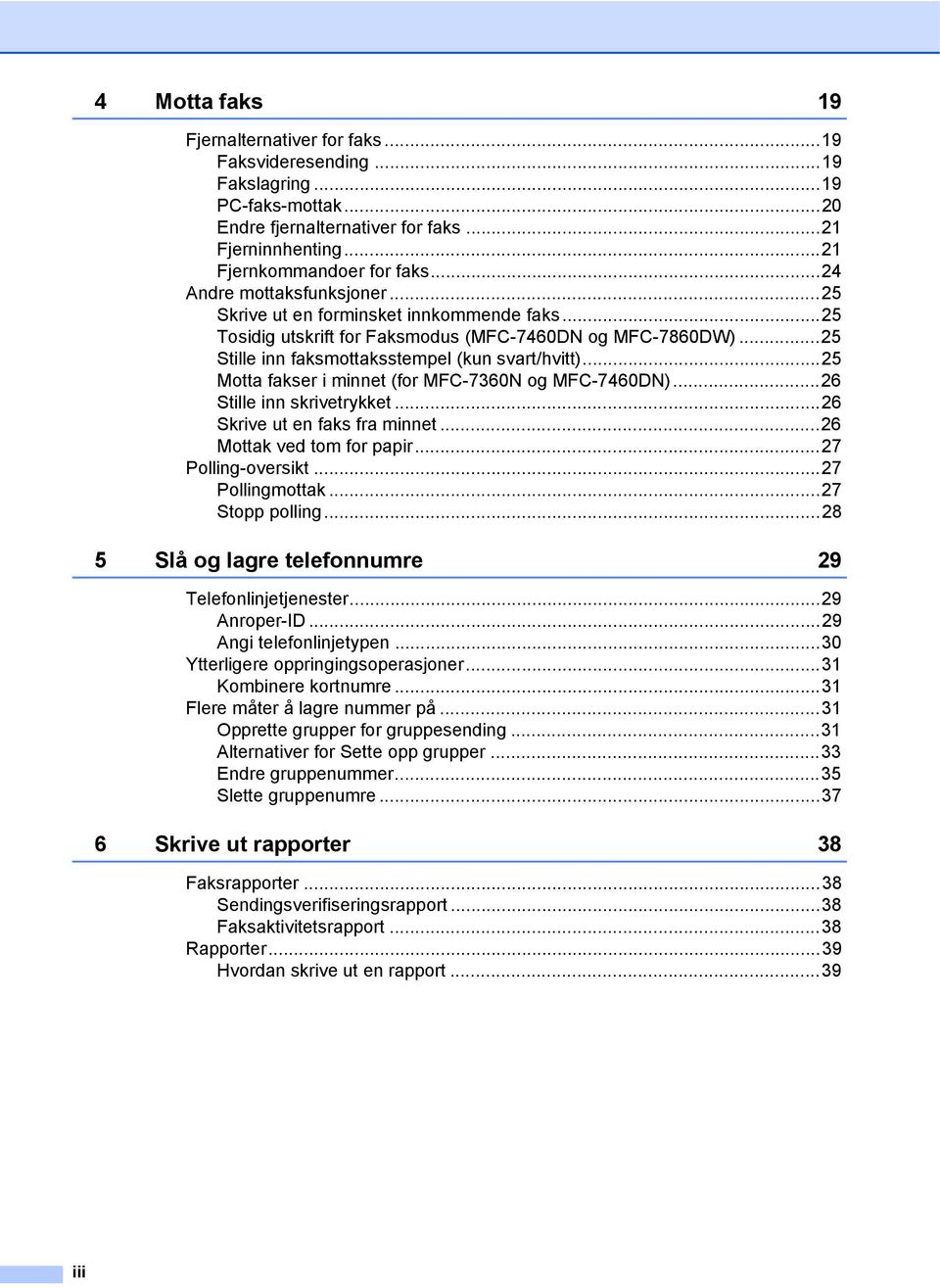 ..25 Motta fakser i minnet (for MFC-7360N og MFC-7460DN)...26 Stille inn skrivetrykket...26 Skrive ut en faks fra minnet...26 Mottak ved tom for papir...27 Polling-oversikt...27 Pollingmottak.