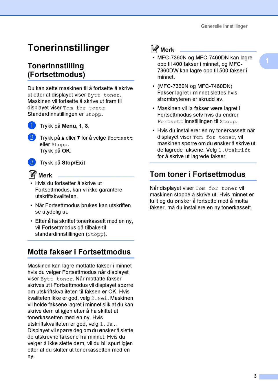 c Trykk på Stop/Exit. Hvis du fortsetter å skrive ut i Fortsettmodus, kan vi ikke garantere utskriftskvaliteten. Når Fortsettmodus brukes kan utskriften se utydelig ut.