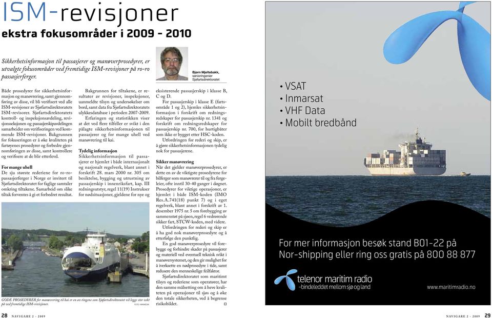 Sjøfartsdirektratets kntrll- g inspeksjnsavdeling, revisjnsseksjnen g passasjerskipavdelingen samarbeider m verifiseringen ved kmmende ISM-revisjner.