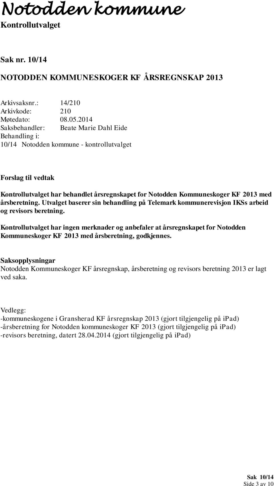 med årsberetning. Utvalget baserer sin behandling på Telemark kommunerevisjon IKSs arbeid og revisors beretning.