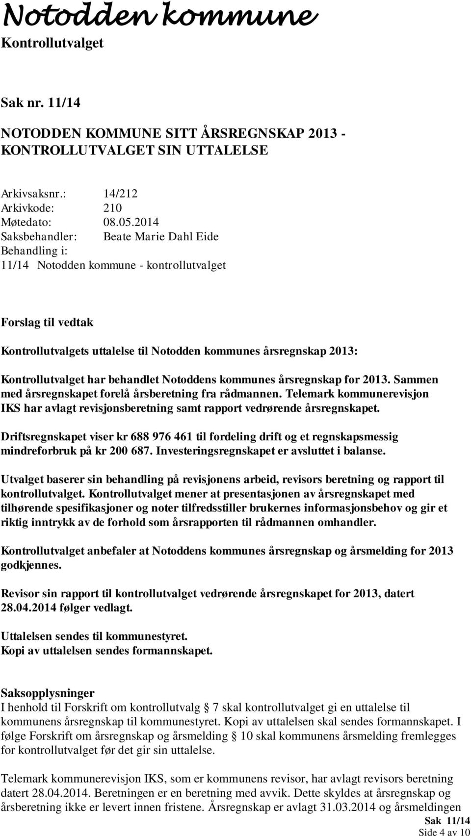behandlet Notoddens kommunes årsregnskap for 2013. Sammen med årsregnskapet forelå årsberetning fra rådmannen.