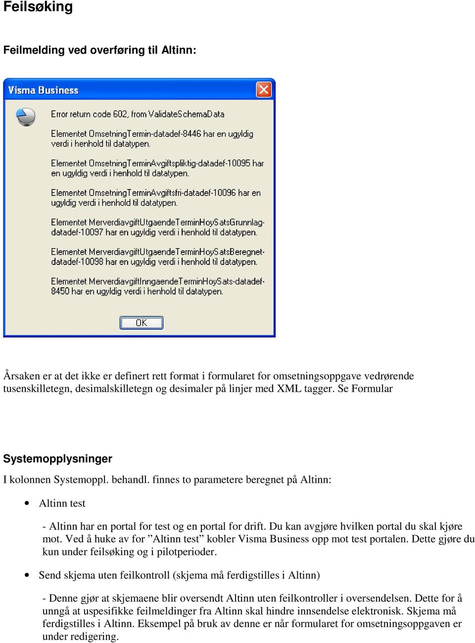 Du kan avgjøre hvilken portal du skal kjøre mot. Ved å huke av for Altinn test kobler Visma Business opp mot test portalen. Dette gjøre du kun under feilsøking og i pilotperioder.