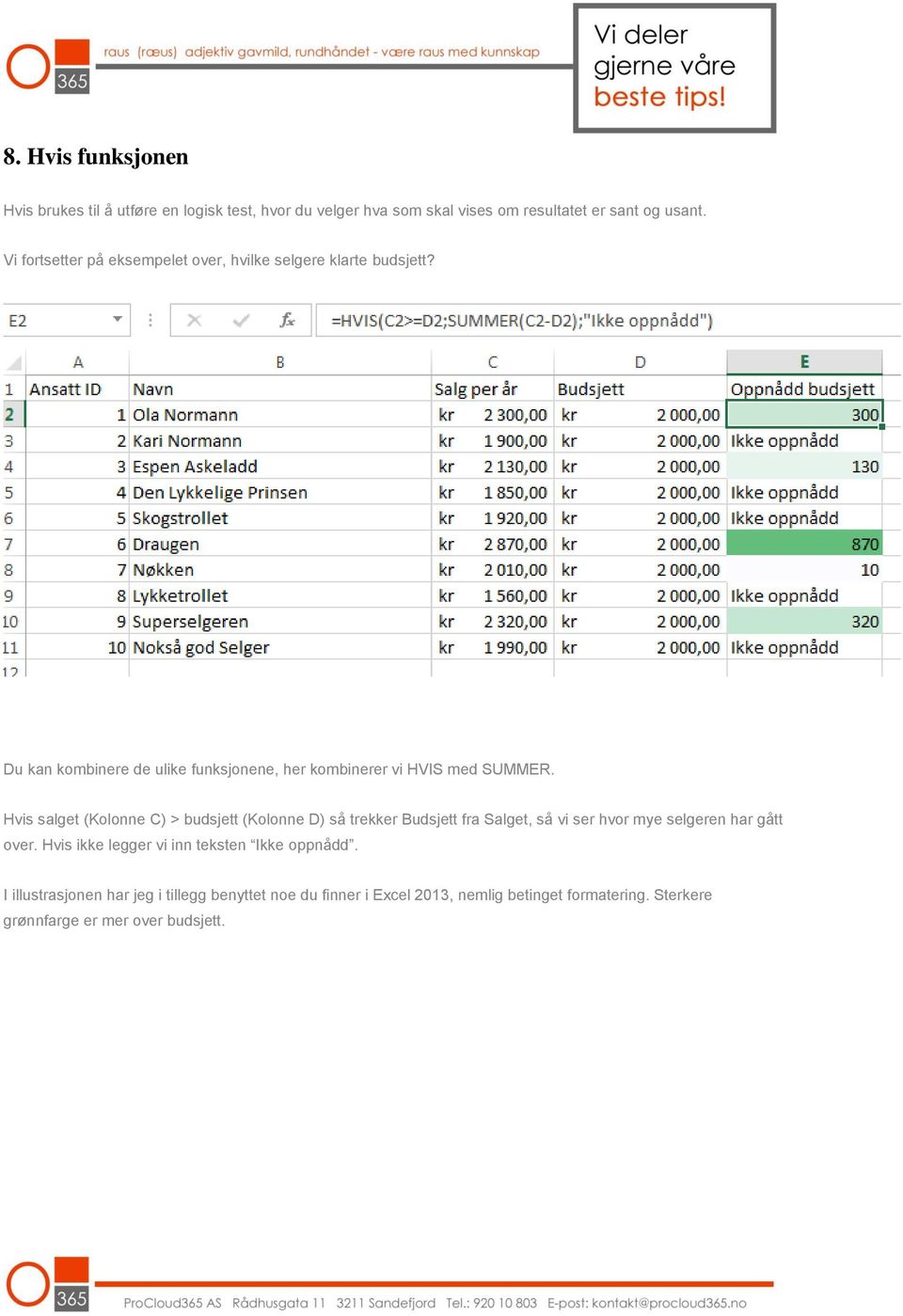 Hvis salget (Kolonne C) > budsjett (Kolonne D) så trekker Budsjett fra Salget, så vi ser hvor mye selgeren har gått over.