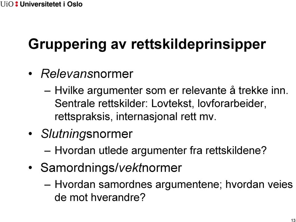 Sentrale rettskilder: Lovtekst, lovforarbeider, rettspraksis, internasjonal rett