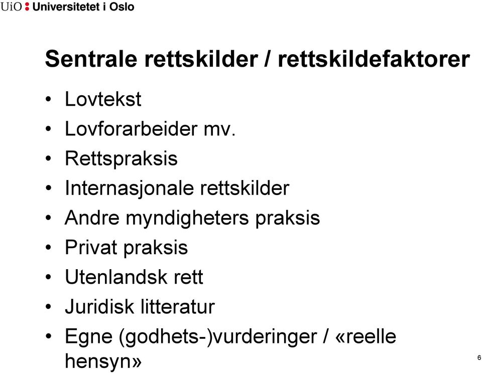 Rettspraksis Internasjonale rettskilder Andre myndigheters