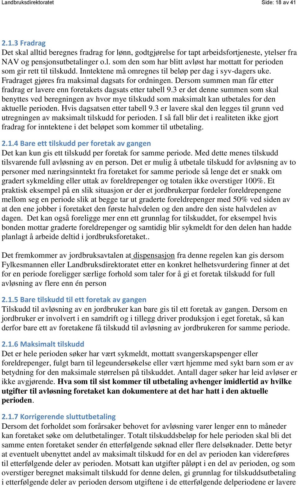 3 er det denne summen som skal benyttes ved beregningen av hvor mye tilskudd som maksimalt kan utbetales for den aktuelle perioden. Hvis dagsatsen etter tabell 9.