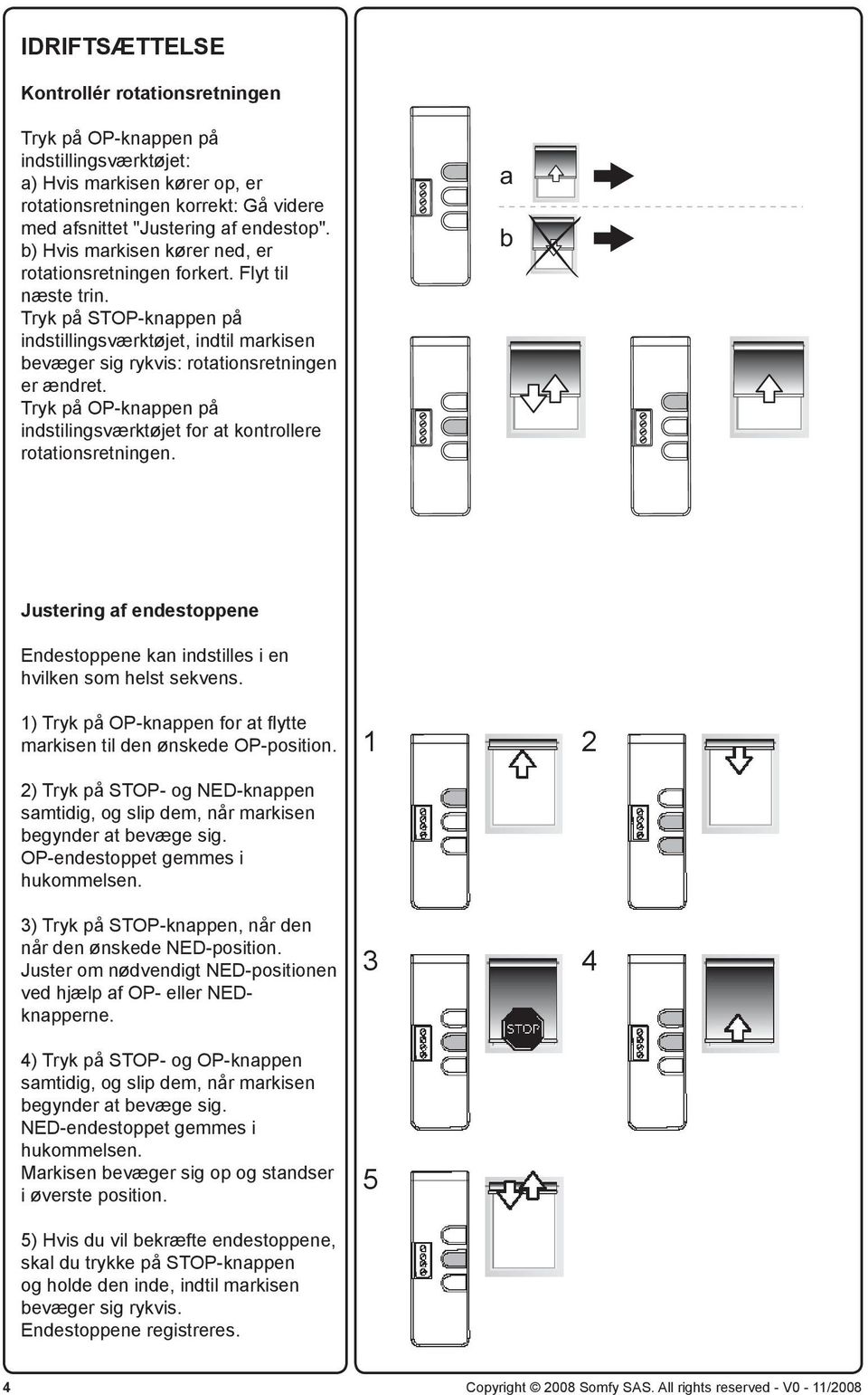 Tryk på OP-knappen på indstilingsværktøjet for at kontrollere rotationsretningen. a b Justering af endestoppene Endestoppene kan indstilles i en hvilken som helst sekvens.