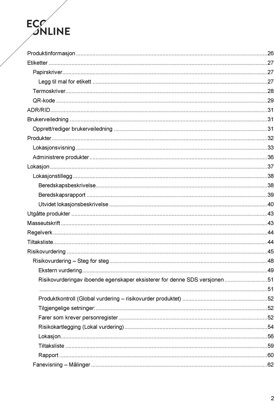 .. 40 Utgåtte produkter... 43 Masseutskrift... 43 Regelverk... 44 Tiltaksliste... 44 Risikovurdering... 45 Risikovurdering Steg for steg... 48 Ekstern vurdering.