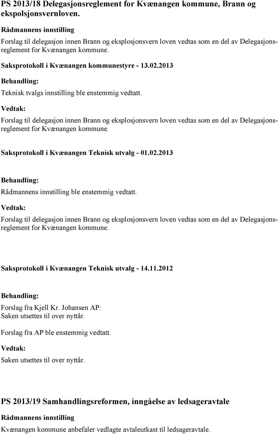 Forslag til delegasjon innen Brann og eksplosjonsvern loven vedtas som en del av Delegasjonsreglement for Kvænangen kommune. Saksprotokoll i Kvænangen Teknisk utvalg - 01.02.