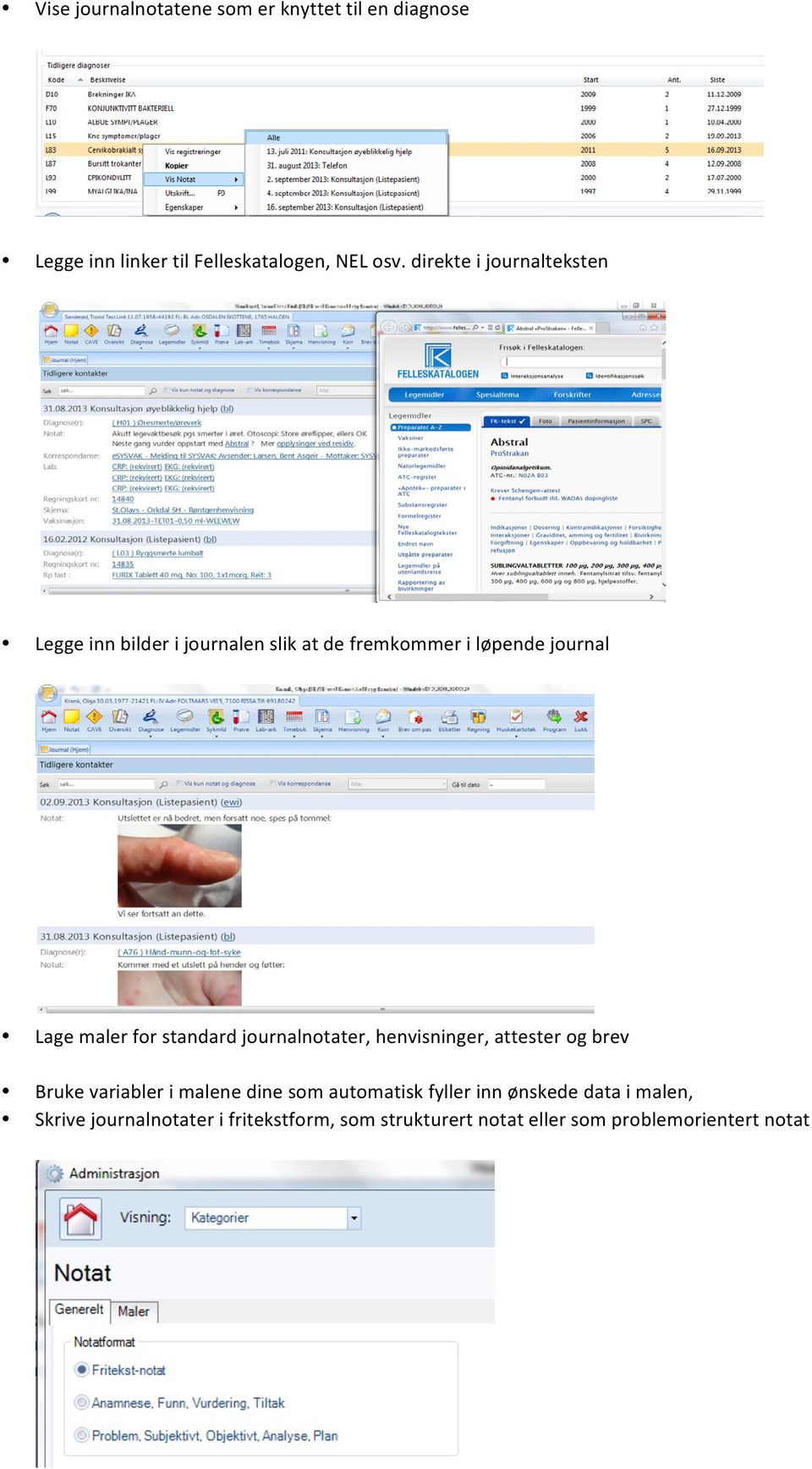 standard journalnotater, henvisninger, attester og brev Bruke variabler i malene dine som automatisk fyller