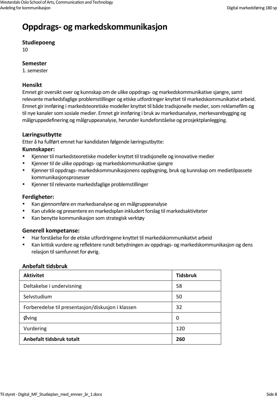 markedskommunikativt arbeid. Emnet gir innføring i markedsteoretiske modeller knyttet til både tradisjonelle medier, som reklamefilm og til nye kanaler som sosiale medier.