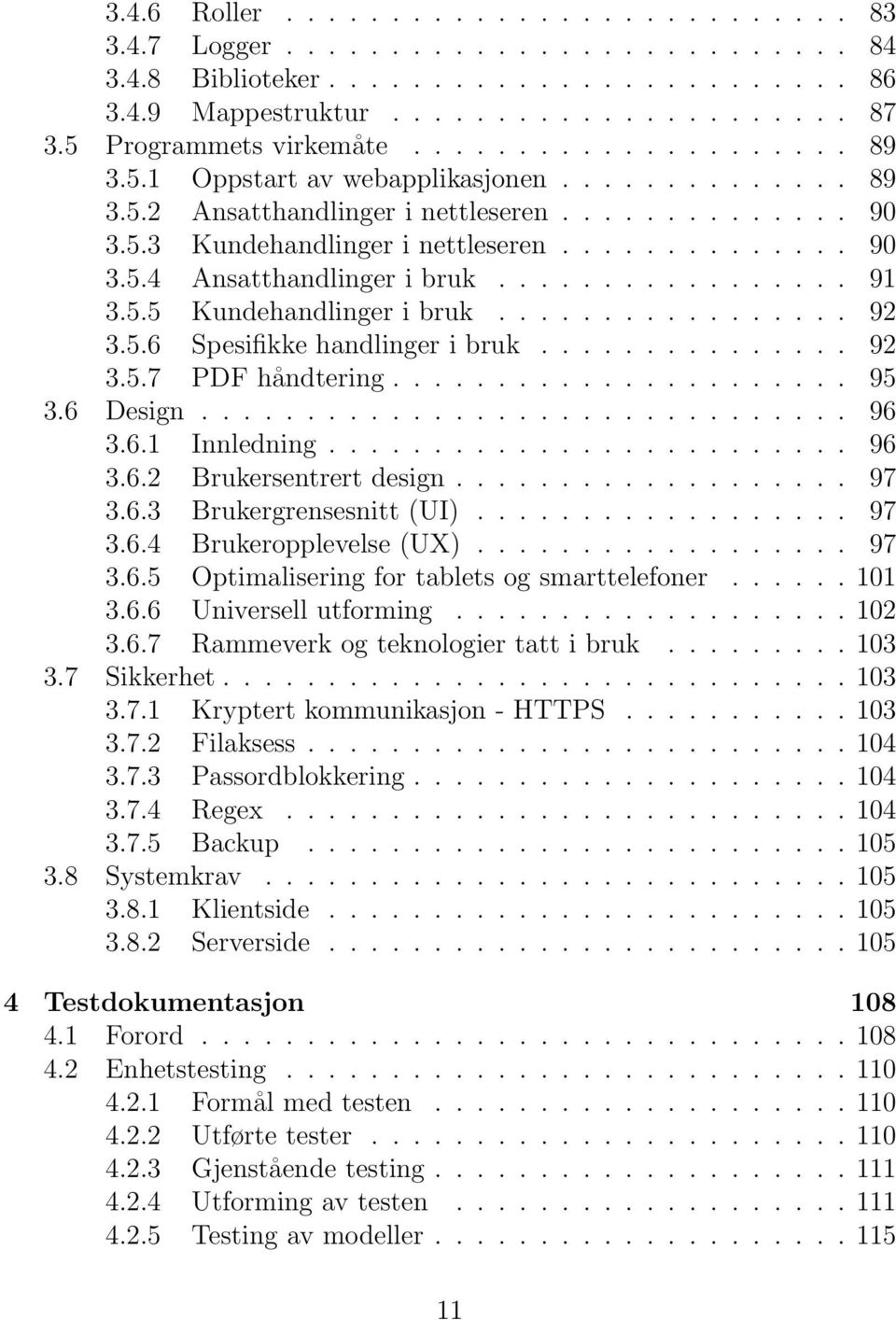 ................ 91 3.5.5 Kundehandlinger i bruk................. 92 3.5.6 Spesifikke handlinger i bruk............... 92 3.5.7 PDF håndtering...................... 95 3.6 Design............................... 96 3.