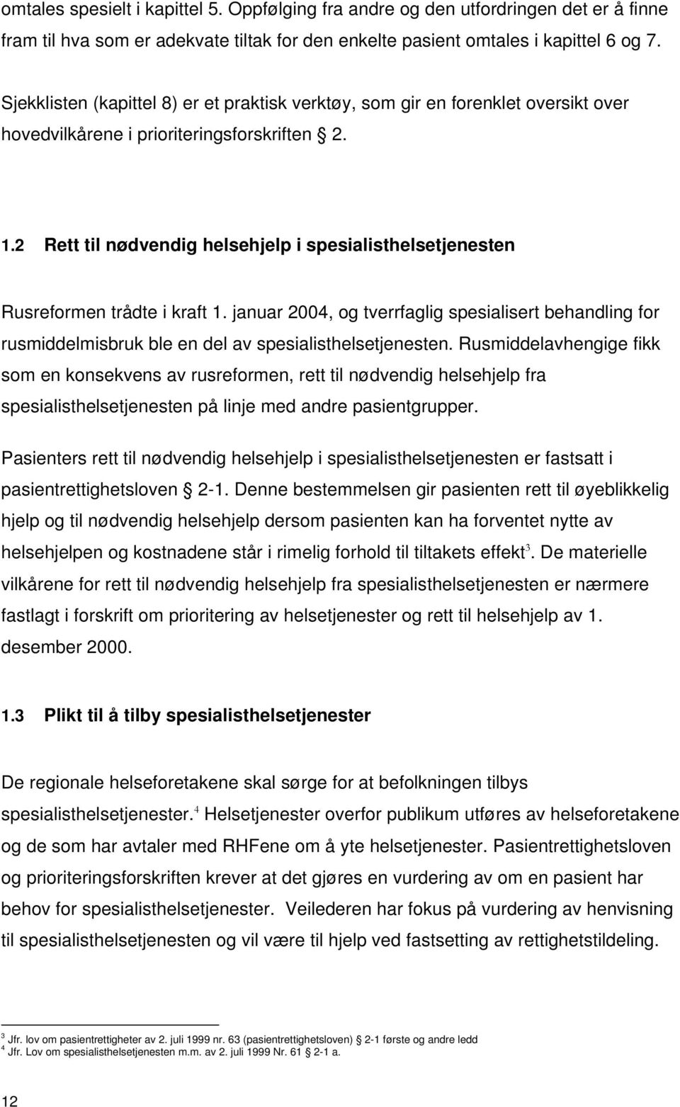 2 Rett til nødvendig helsehjelp i spesialisthelsetjenesten Rusreformen trådte i kraft 1.