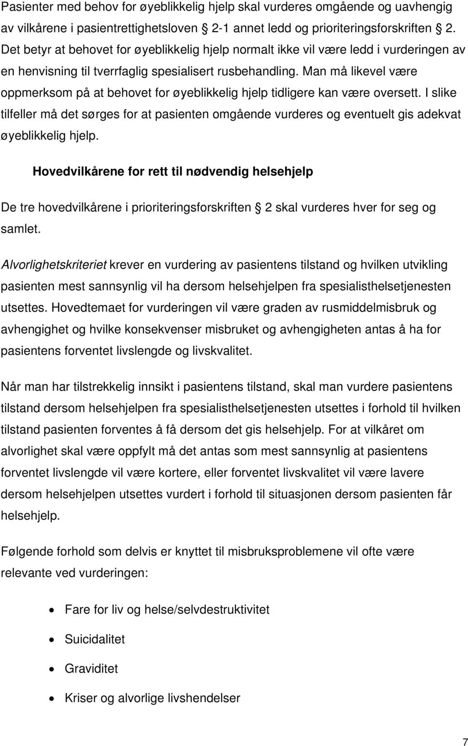 Man må likevel være oppmerksom på at behovet for øyeblikkelig hjelp tidligere kan være oversett.