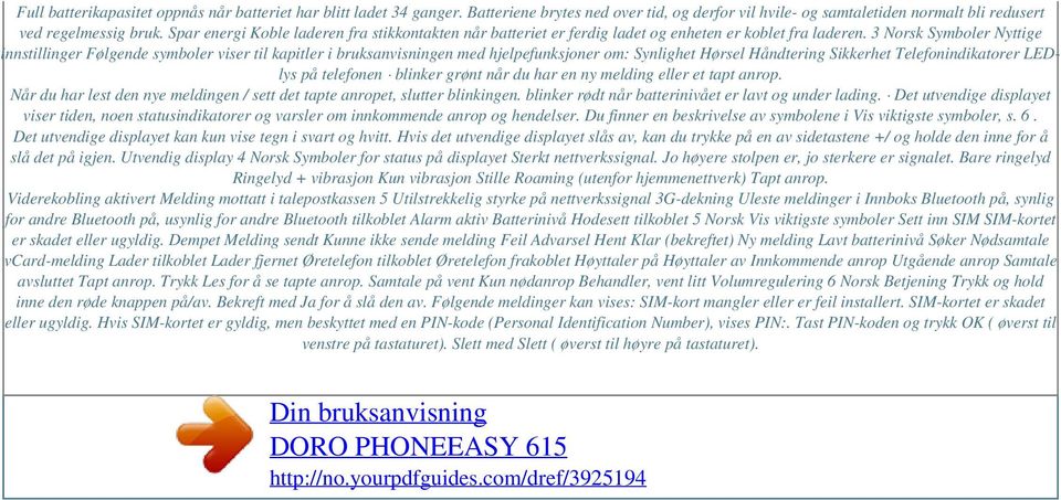 3 Norsk Symboler Nyttige innstillinger Følgende symboler viser til kapitler i bruksanvisningen med hjelpefunksjoner om: Synlighet Hørsel Håndtering Sikkerhet Telefonindikatorer LEDlys på telefonen