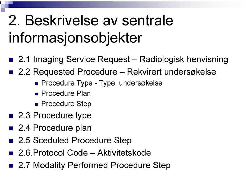 2 Requested Procedure Rekvirert undersøkelse Procedure Type - Type undersøkelse