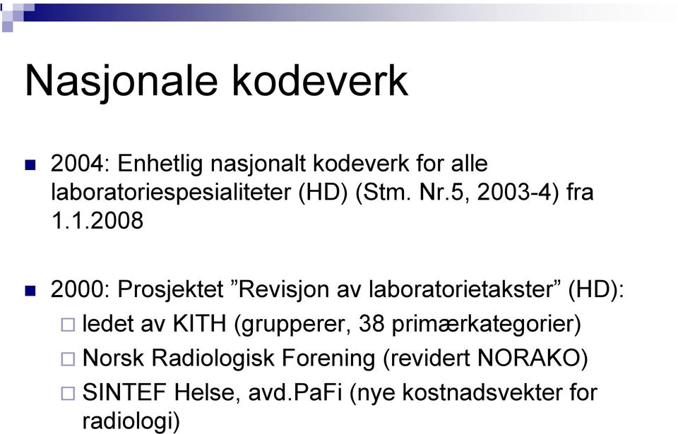 1.2008 2000: Prosjektet Revisjon av laboratorietakster (HD): ledet av KITH