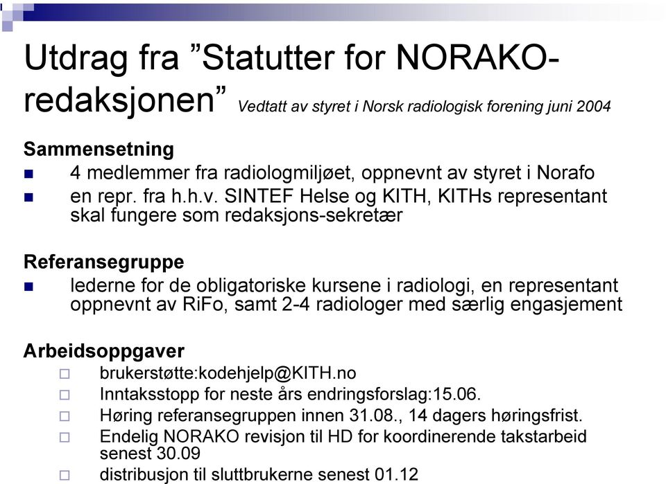 SINTEF Helse og KITH, KITHs representant skal fungere som redaksjons-sekretær Referansegruppe lederne for de obligatoriske kursene i radiologi, en representant oppnevnt av