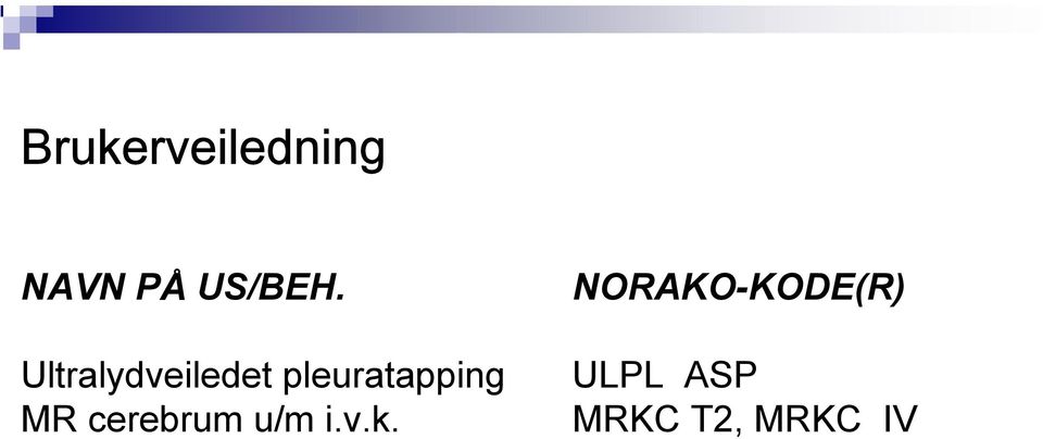 MR cerebrum u/m i.v.k.