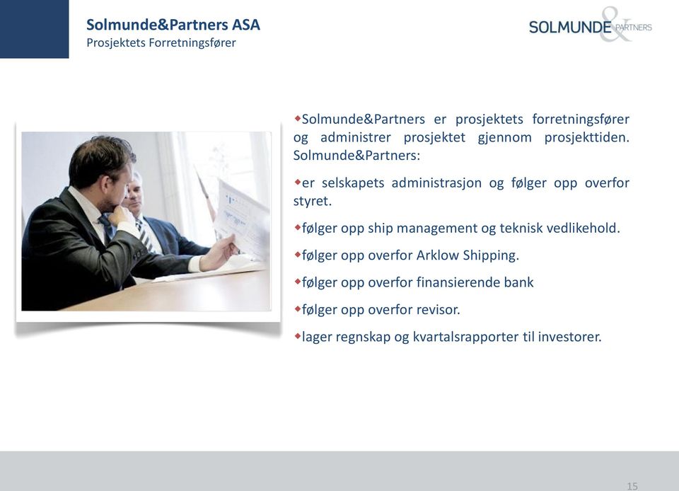 Solmunde&Partners: er selskapets administrasjon og følger opp overfor styret.
