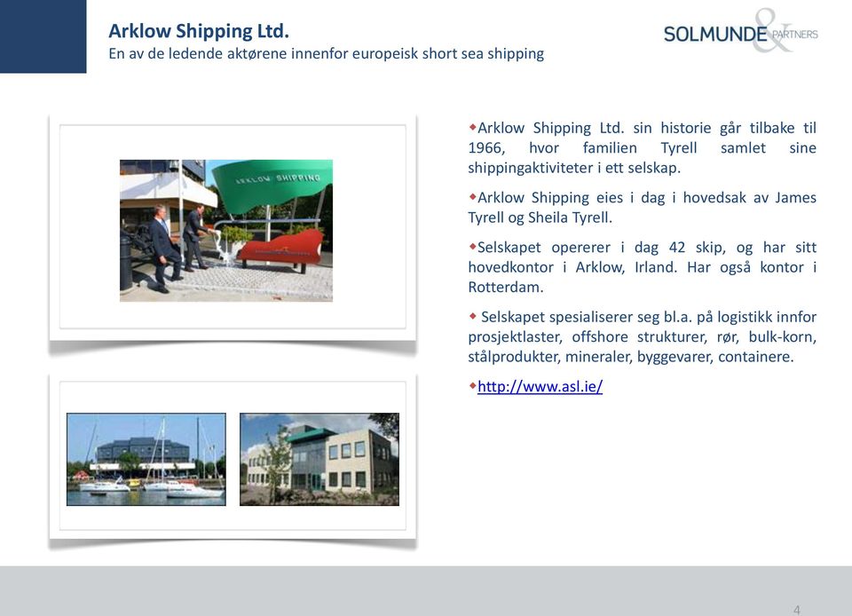 Arklow Shipping eies i dag i hovedsak av James Tyrell og Sheila Tyrell.