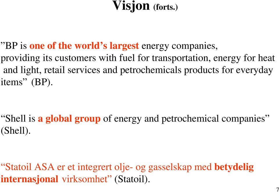 transportation, energy for heat and light, retail services and petrochemicals products for