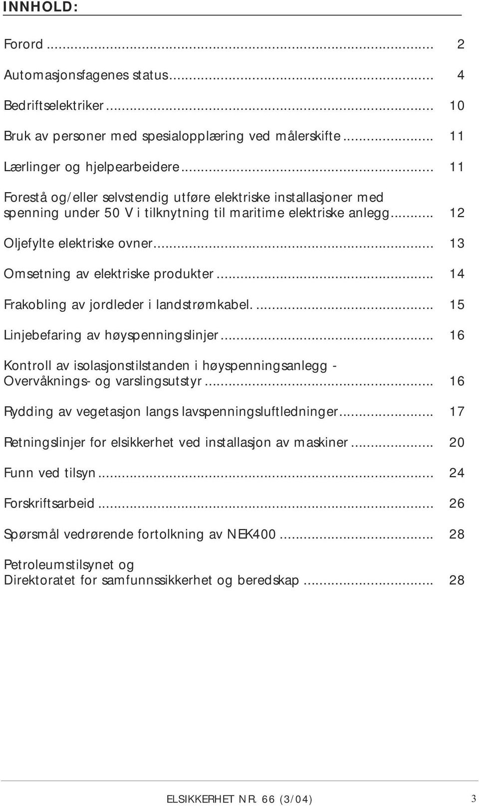 .. 13 Omsetning av elektriske produkter... 14 Frakobling av jordleder i landstrømkabel.... 15 Linjebefaring av høyspenningslinjer.