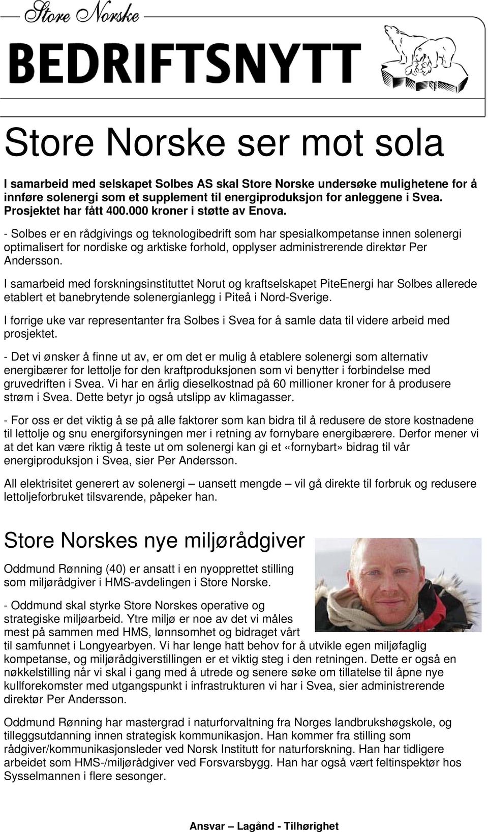 - Solbes er en rådgivings og teknologibedrift som har spesialkompetanse innen solenergi optimalisert for nordiske og arktiske forhold, opplyser administrerende direktør Per Andersson.