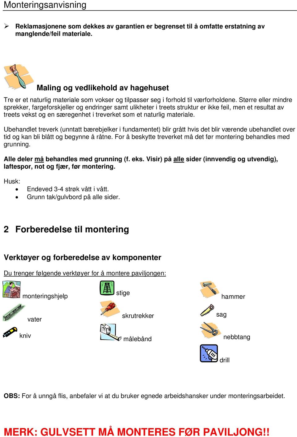 Større eller mindre sprekker, fargeforskjeller og endringer samt ulikheter i treets struktur er ikke feil, men et resultat av treets vekst og en særegenhet i treverket som et naturlig materiale.