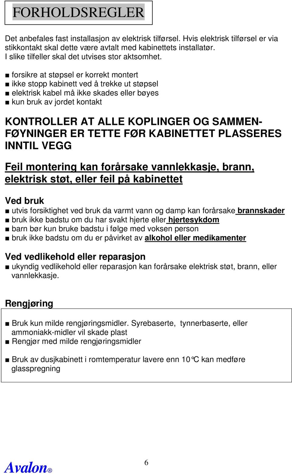 forsikre at støpsel er korrekt montert ikke stopp kabinett ved å trekke ut støpsel elektrisk kabel må ikke skades eller bøyes kun bruk av jordet kontakt KONTROLLER AT ALLE KOPLINGER OG SAMMEN-