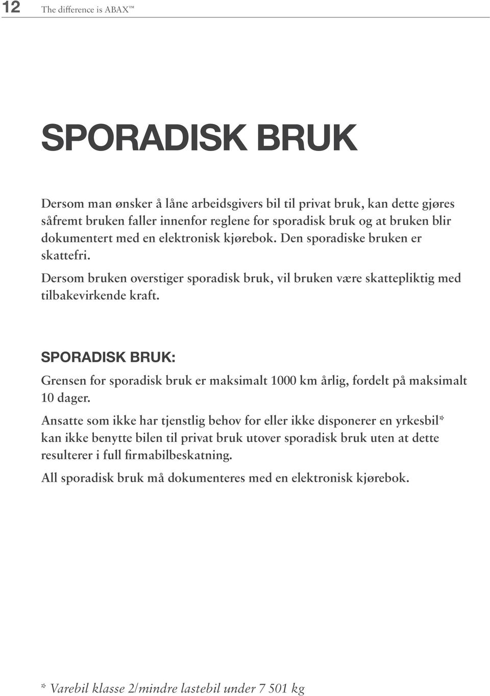 SPORADISK BRUK: Grensen for sporadisk bruk er maksimalt 1000 km årlig, fordelt på maksimalt 10 dager.