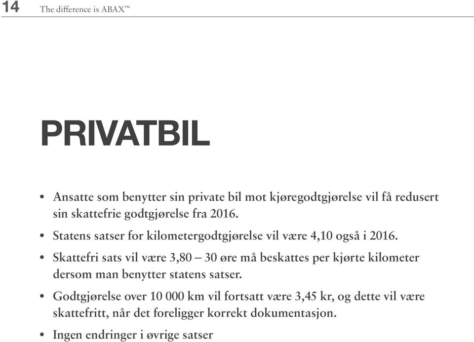 Skattefri sats vil være 3,80 30 øre må beskattes per kjørte kilometer dersom man benytter statens satser.