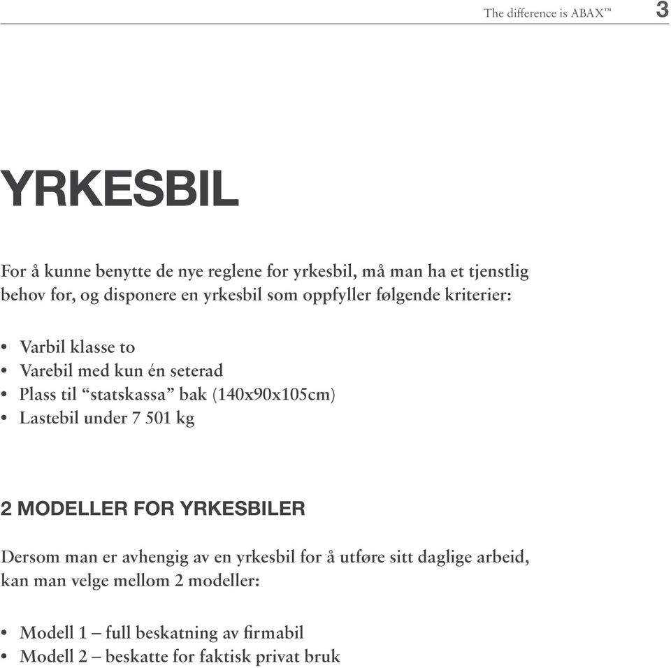 bak (140x90x105cm) Lastebil under 7 501 kg 2 MODELLER FOR YRKESBILER Dersom man er avhengig av en yrkesbil for å utføre