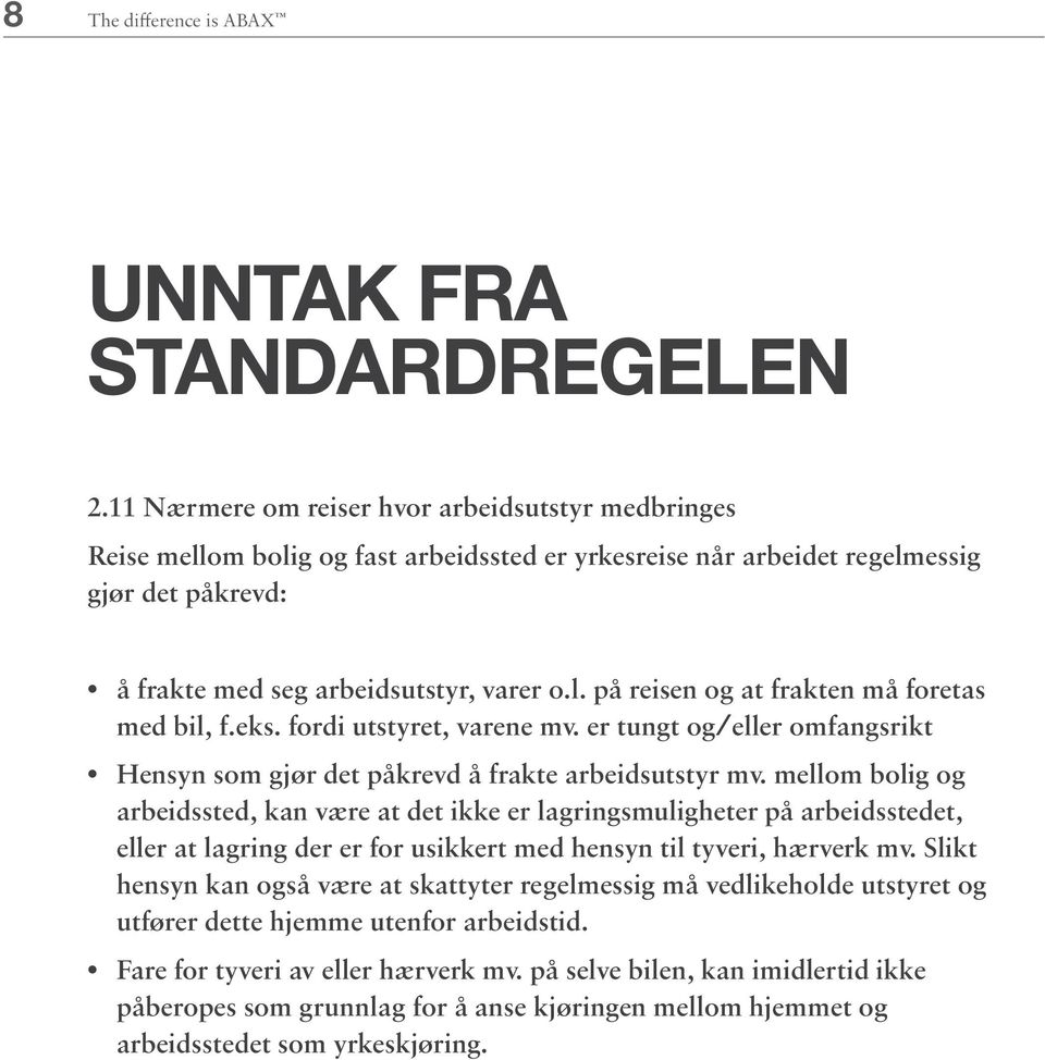 eks. fordi utstyret, varene mv. er tungt og/eller omfangsrikt Hensyn som gjør det påkrevd å frakte arbeidsutstyr mv.