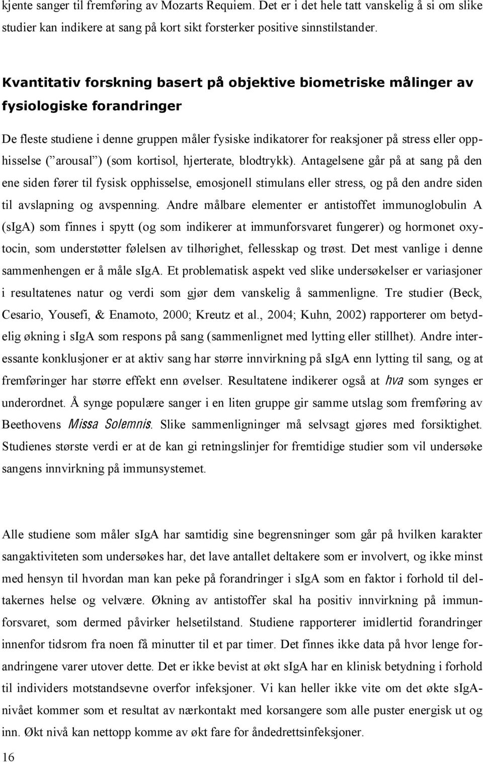 fører til fysisk opphisselse, emosjonell stimulans eller stress, og på den andre siden til avslapning og avspenning.