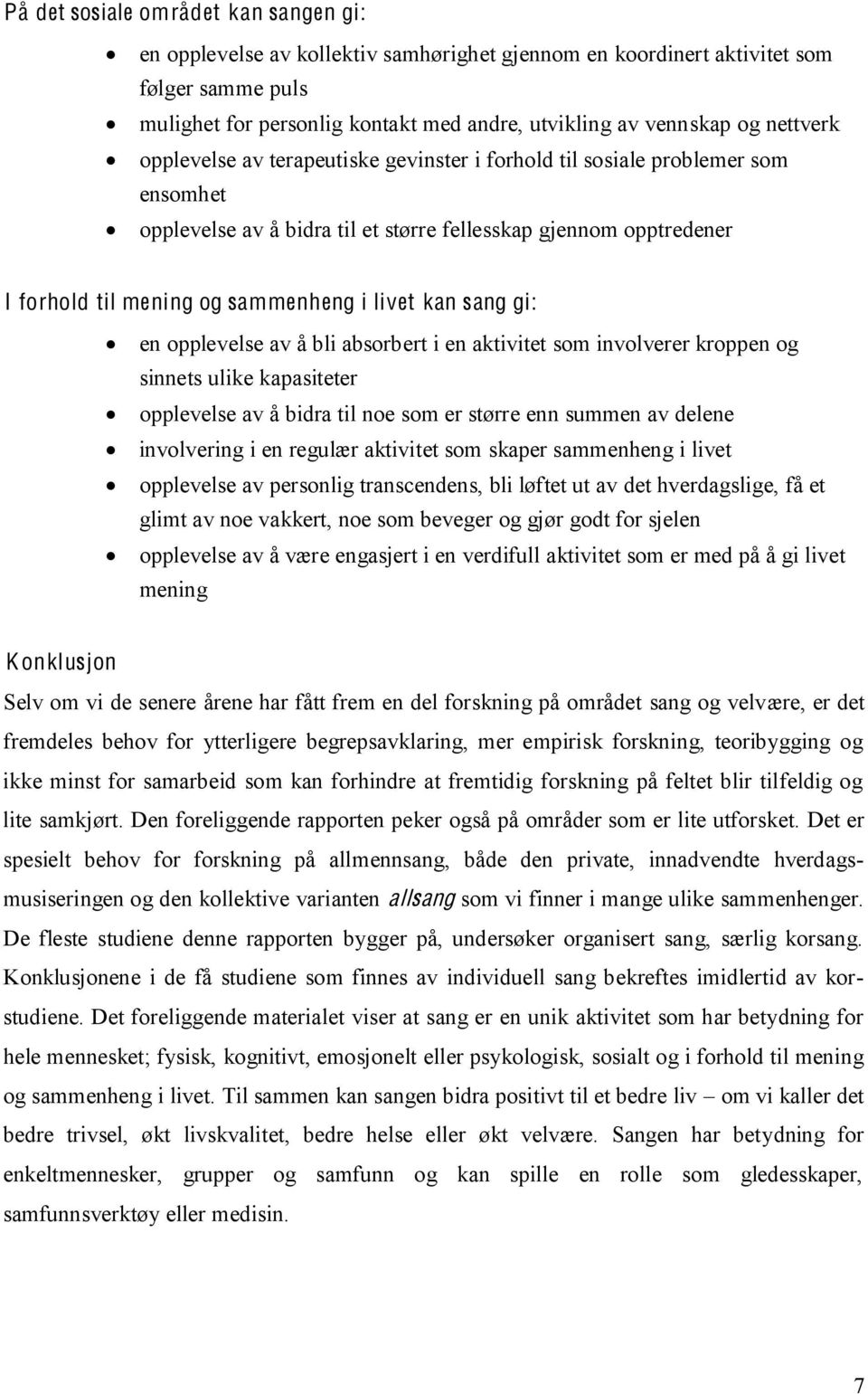 livet kan sang gi: en opplevelse av å bli absorbert i en aktivitet som involverer kroppen og sinnets ulike kapasiteter opplevelse av å bidra til noe som er større enn summen av delene involvering i