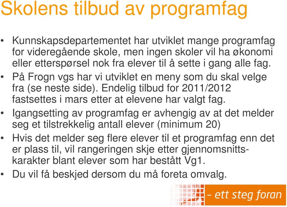 Endelig tilbud for 2011/2012 fastsettes i mars etter at elevene har valgt fag.