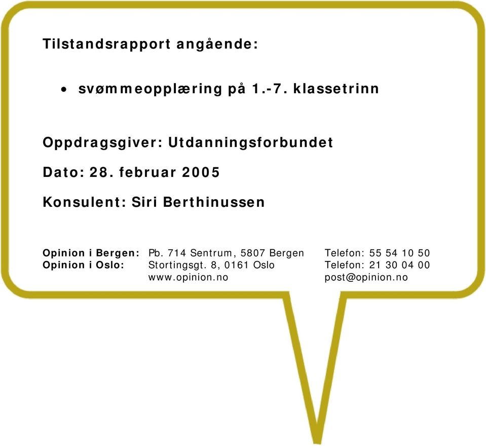 februar 2005 Konsulent: Siri Berthinussen Opinion i Bergen: Pb.