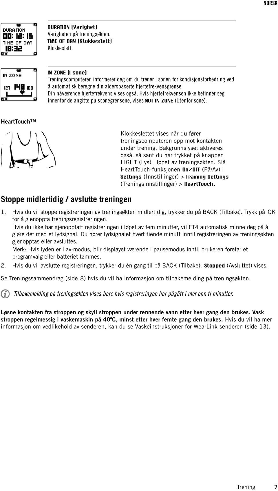 Din nåværende hjertefrekvens vises også. Hvis hjertefrekvensen ikke befinner seg innenfor de angitte pulssonegrensene, vises NOT IN ZONE (Utenfor sone).