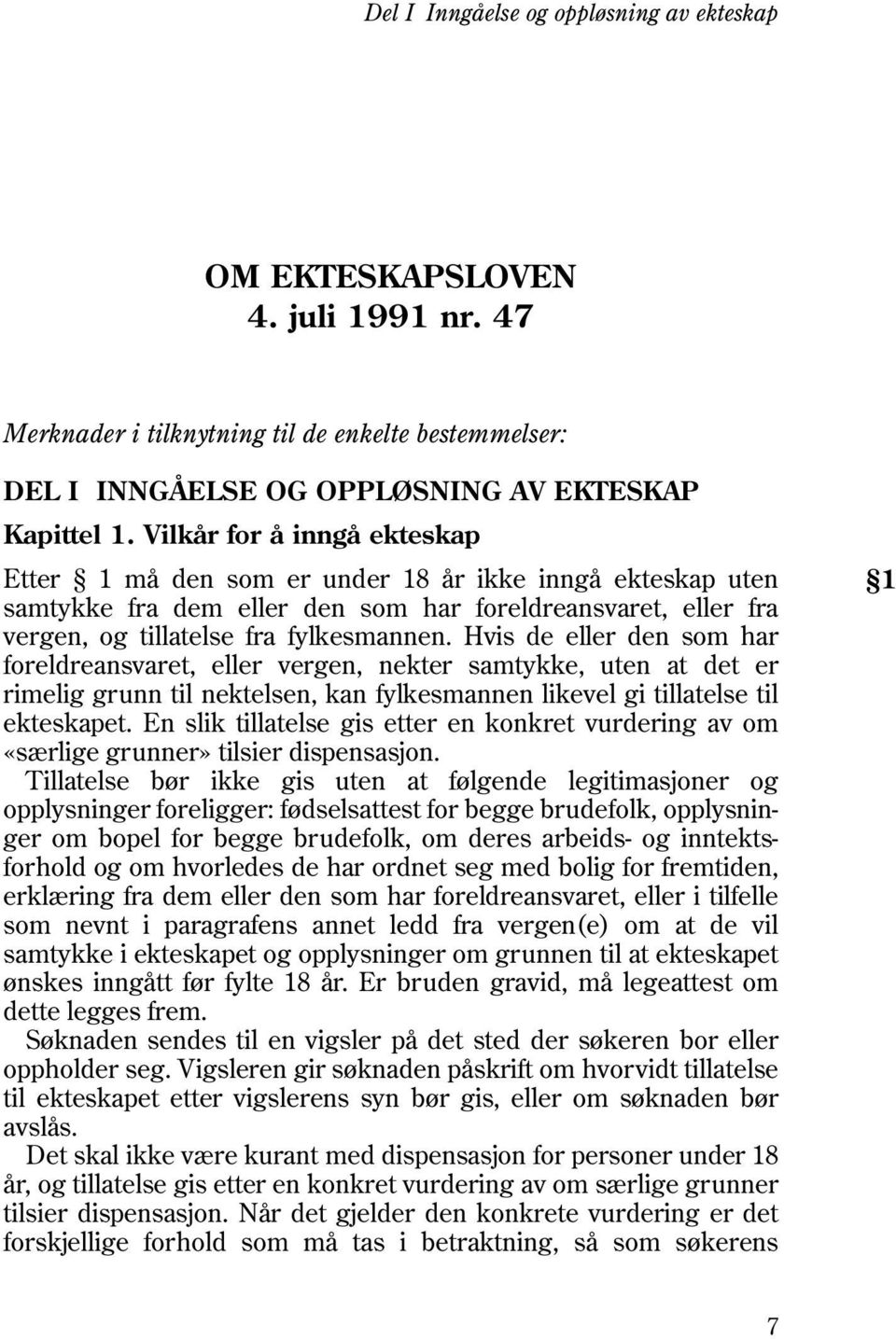 Hvis de eller den som har foreldreansvaret, eller vergen, nekter samtykke, uten at det er rimelig grunn til nektelsen, kan fylkesmannen likevel gi tillatelse til ekteskapet.