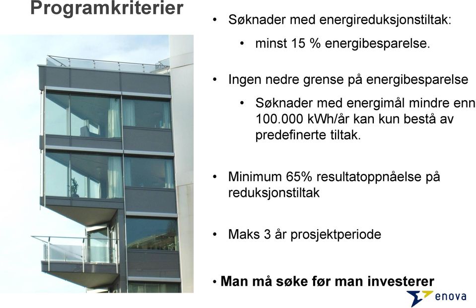 Ingen nedre grense på energibesparelse Søknader med energimål mindre enn 100.