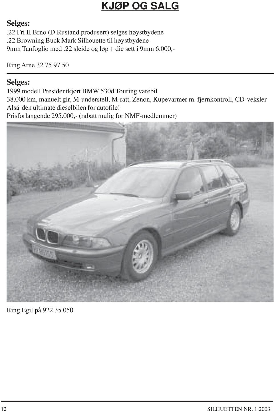 000,- Ring Arne 32 75 97 50 Selges: 1999 modell Presidentkjørt BMW 530d Touring varebil 38.