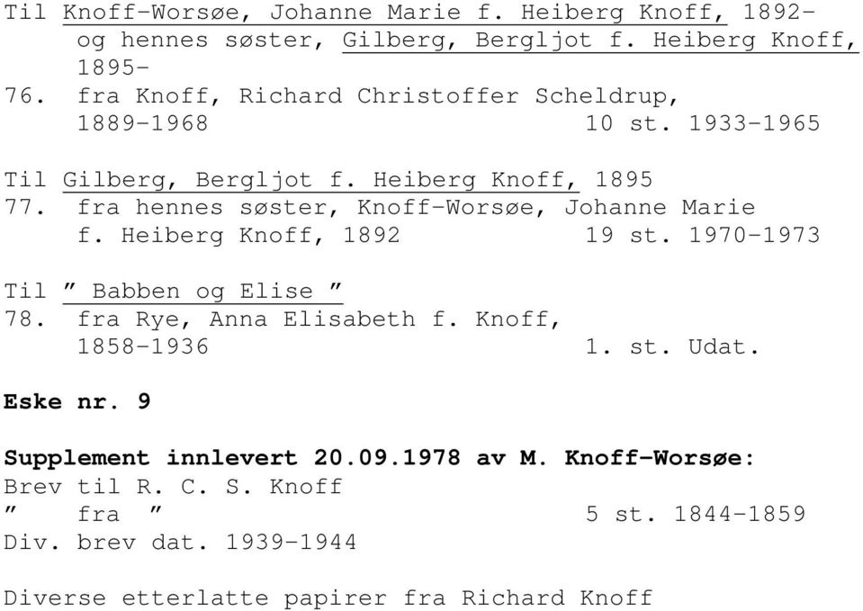 fra hennes søster, Knoff-Worsøe, Johanne Marie f. Heiberg Knoff, 1892 19 st. 1970-1973 Til U Babben og Elise 78. fra Rye, Anna Elisabeth f.