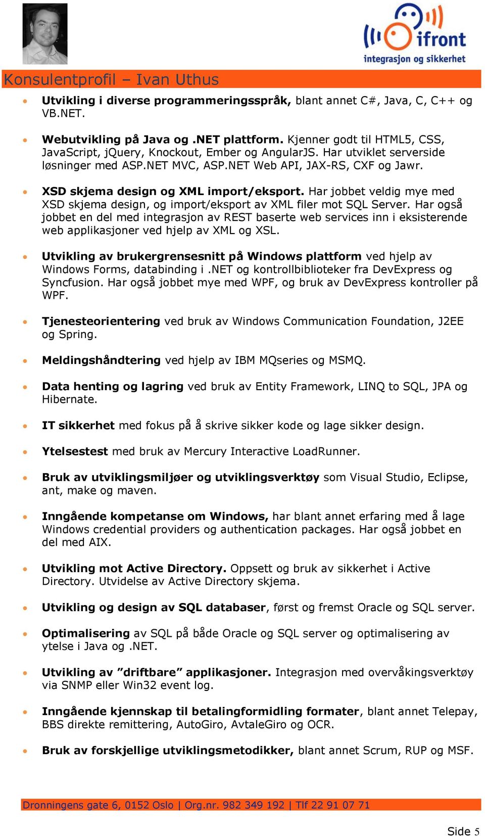 Har jobbet veldig mye med XSD skjema design, og import/eksport av XML filer mot SQL Server.