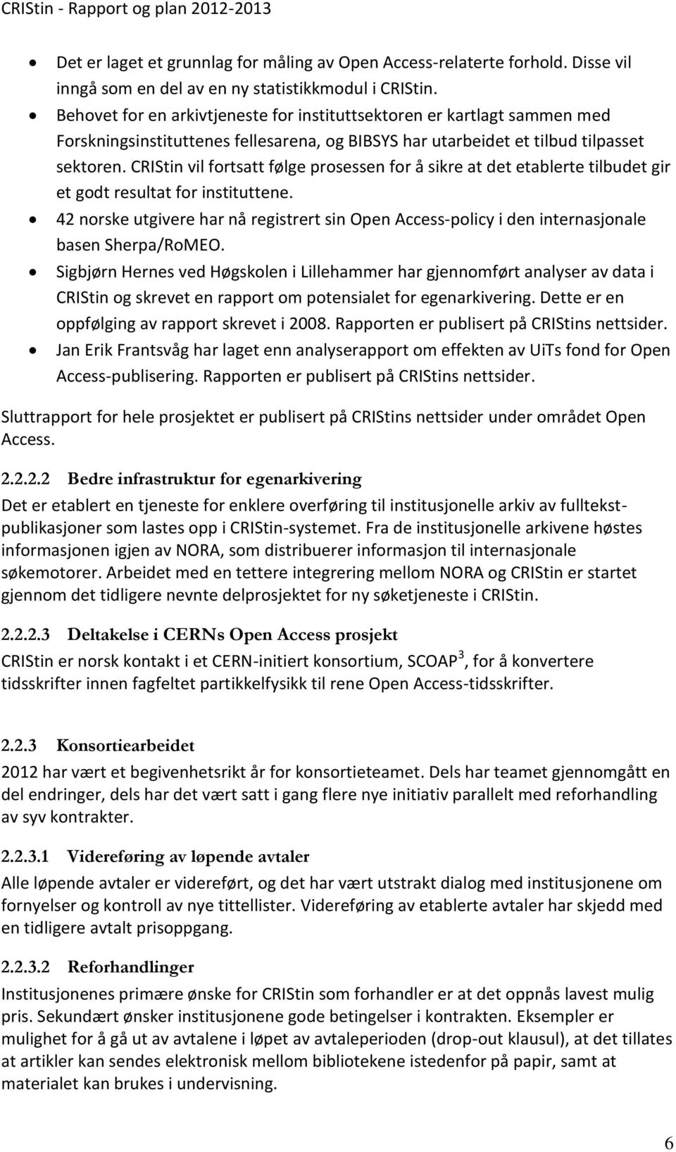 CRIStin vil fortsatt følge prosessen for å sikre at det etablerte tilbudet gir et godt resultat for instituttene.