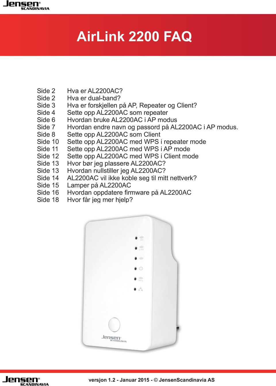 Sette opp AL2200AC som Client Sette opp AL2200AC med WPS i repeater mode Sette opp AL2200AC med WPS i AP mode Sette opp AL2200AC med WPS i Client mode Hvor bør jeg plassere AL2200AC?